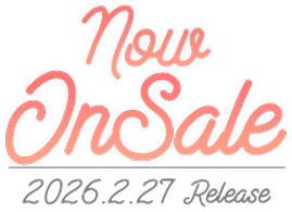 Now On Sale!! 発売日： 2026年2月27日（金）